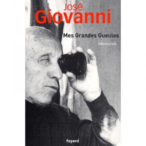 Mes Grandes Gueules , Memoires - Jose Giovanni